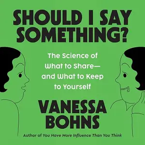 Should I Say Something?: The Science of What to Share—and What to Keep to Yourself [Audiobook]