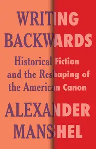 Writing Backwards: Historical Fiction and the Reshaping of the American Canon