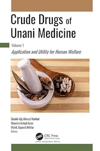 Crude Drugs of Unani Medicine: Volume 1: Application and Utility for Human Welfare
