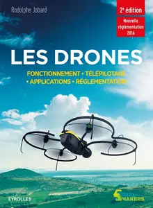 Rodolphe Jobard, "Les drones: Fonctionnement, télépilotage, applications, réglementation"