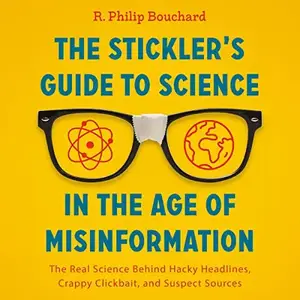 The Stickler's Guide to Science in the Age of Misinformation: The Real Science Behind Hacky Headlines [Audiobook]