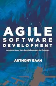 Agile Software Development: Incremental-Based Work Benefits Developers and Customers