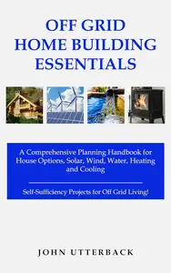 Off Grid Home Building Essentials