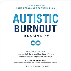 Autistic Burnout Recovery: Your Guide to Your Personal Recovery Plan [Audiobook]