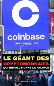 Coinbase : Le Géant des Cryptomonnaies qui Révolutionne la Finance (French Edition)