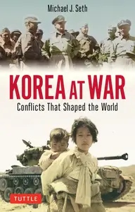 Korea at War: Conflicts That Shaped the World