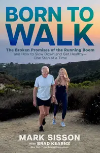 Born to Walk: The Broken Promises of the Running Boom, and How to Slow Down and Get Healthy—One Step at a Time