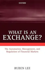 What is an Exchange?: The Automation, Management, and Regulation of Financial Markets