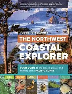 The Northwest Coastal Explorer: Your Guide to the Places, Plants, and Animals of the Pacific Coast (repost)