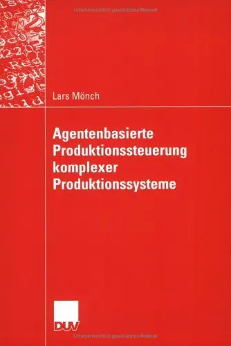 Agentenbasierte Produktionssteuerung komplexer Produktionssysteme. Ein agentenbasierter Ansatz
