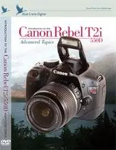 Introduction to the Canon T2i / 550D: Volume 2 Advanced Topics
