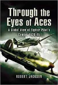 Through the Eyes of the World’s Fighter Aces: The Greatest Fighter Pilots of World War Two