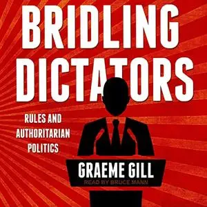 Bridling Dictators: Rules and Authoritarian Politics [Audiobook]