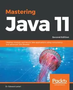 Mastering Java 11:  Develop modular and secure Java applications using concurrency, 2nd Edition (repost)
