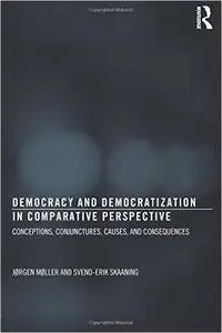 Democracy and Democratization in Comparative Perspective: Conceptions, Conjunctures, Causes, and Consequences (repost)