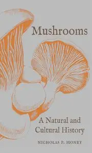 Mushrooms: A Natural and Cultural History