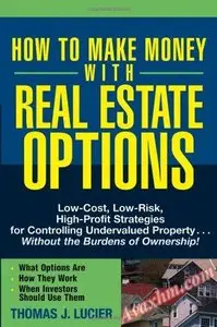 How to Make Money With Real Estate Options: Low-Cost, Low-Risk... [Repost]