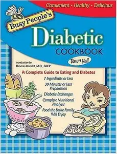 Dawn Hall - Busy People's Diabetic Cookbook: A Complete Guide to Eating and Diabetes [Repost]