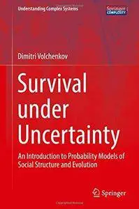 Survival under Uncertainty: An Introduction to Probability Models of Social Structure and Evolution