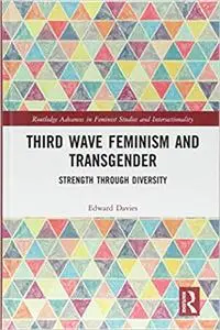 Third Wave Feminism and Transgender: Strength through Diversity