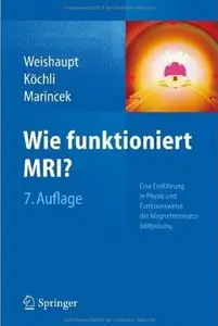Wie funktioniert MRI?: Eine Einführung in Physik und Funktionsweise der Magnetresonanzbildgebung (Auflage: 7) [Repost]