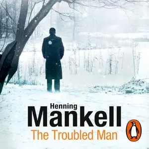 «The Troubled Man» by Henning Mankell