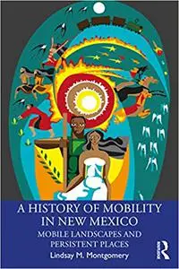 A History of Mobility in New Mexico: Mobile Landscapes and Persistent Places