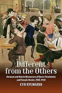 Different from the Others: German and Dutch Discourses of Queer Femininity and Female Desire, 1918–1940