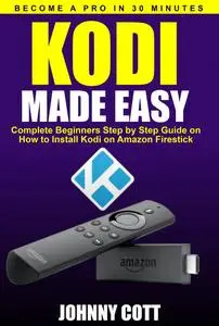 «Kodi Made Easy» by Johnny Cott