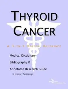 Thyroid Cancer: a Medical Dictionary, Bibliography, and Annotated Research Guide to Internet References