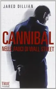 Cannibal: Nelle fauci di Wall Street di Jared Dillian