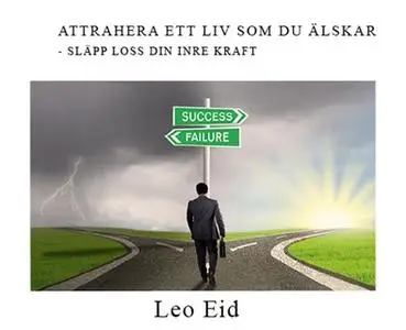 «Attrahera ett liv som du älskar - Genom din mentala kraft» by Leo Eid