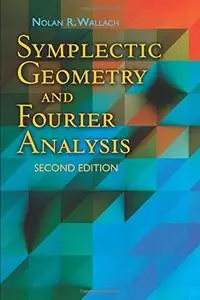 Symplectic Geometry and Fourier Analysis: Second Edition (Dover Books on Mathematics)