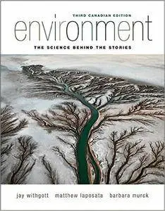 Environment: The Science Behind the Stories, Third Canadian Edition (3rd Edition)