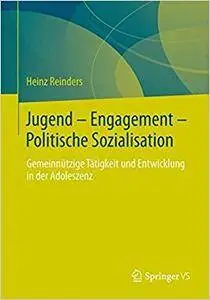 Jugend - Engagement - Politische Sozialisation: Gemeinnützige Tätigkeit und Entwicklung in der Adoleszenz