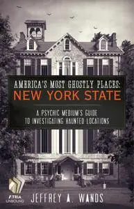 America's Most Ghostly Places: New York State