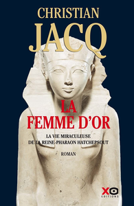 La Femme d'or : La vie miraculeuse de la reine-Pharaon Hatchepsout - Christian Jacq