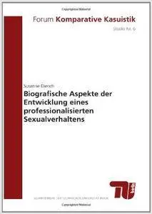 Biografische Aspekte der Entwicklung eines professionalisierten Sexualverhaltens