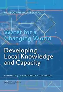 Water for a Changing World - Developing Local Knowledge and Capacity: Proceedings of the International Symposium Water for a Ch