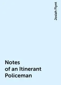 «Notes of an Itinerant Policeman» by Josiah Flynt