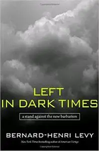 Left in Dark Times: A Stand Against the New Barbarism