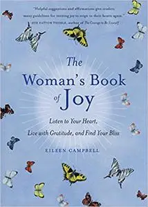 The Woman's Book of Joy: Listen to Your Heart, Live with Gratitude, and Find Your Bliss