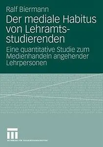 Der mediale Habitus von Lehramtsstudierenden: Eine quantitative Studie zum Medienhandeln angehender Lehrpersonen