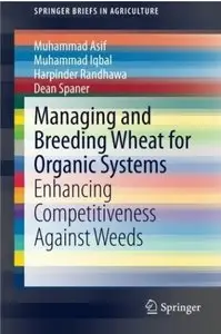 Managing and Breeding Wheat for Organic Systems: Enhancing Competitiveness Against Weeds