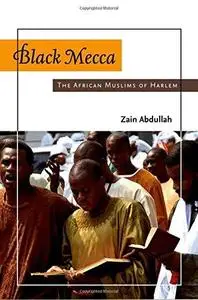 Black Mecca: The African Muslims of Harlem
