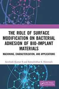 The Role of Surface Modification on Bacterial Adhesion of Bio-implant Materials: Machining, Characterization, and Applications