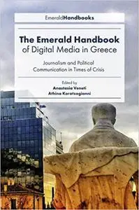 The Emerald Handbook of Digital Media in Greece:Journalism and Political Communication in Times of Crisis