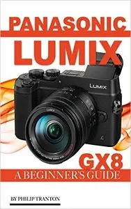 Panasonic Lumix GX8: A Beginner's Guide