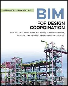 BIM for Design Coordination: A Virtual Design and Construction Guide for Designers, General Contractors, and MEP Subcont