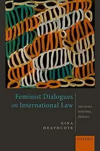 Feminist Dialogues on International Law: Successes, Tensions, Futures